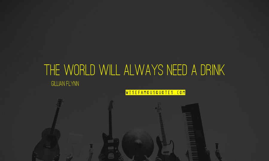 Dog Ownership Quotes By Gillian Flynn: The world will always need a drink Dog Ownership Quotes By Gillian Flynn: The world will always need a drink