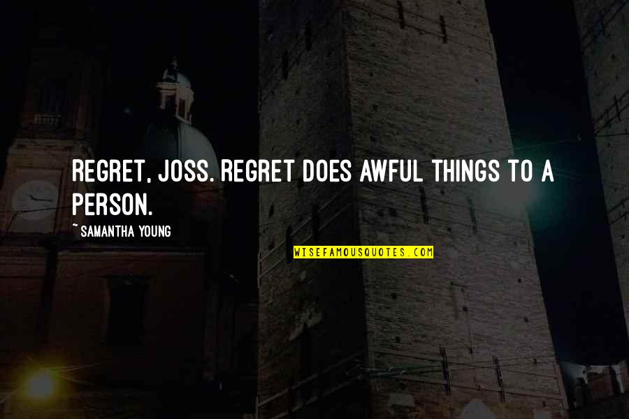 Dog Owning Quotes By Samantha Young: Regret, Joss. Regret does awful things to a Dog Owning Quotes By Samantha Young: Regret, Joss. Regret does awful things to a