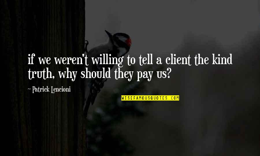 Dog Packs Quotes By Patrick Lencioni: if we weren't willing to tell a client