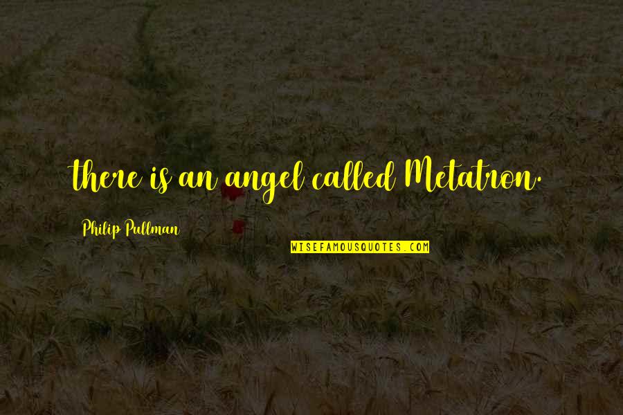 Dog Partner Quotes By Philip Pullman: there is an angel called Metatron.