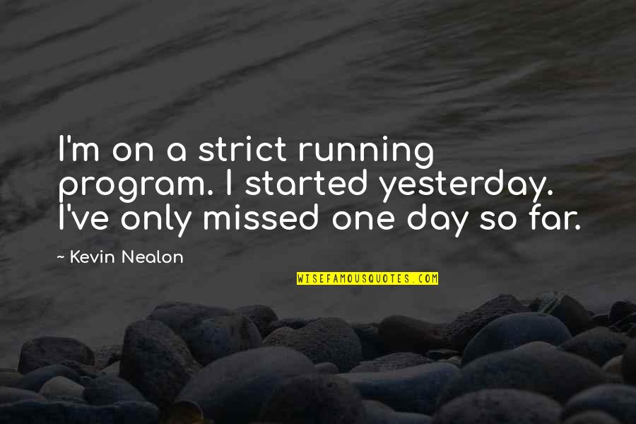Dog Pee Quotes By Kevin Nealon: I'm on a strict running program. I started Dog Pee Quotes By Kevin Nealon: I'm on a strict running program. I started