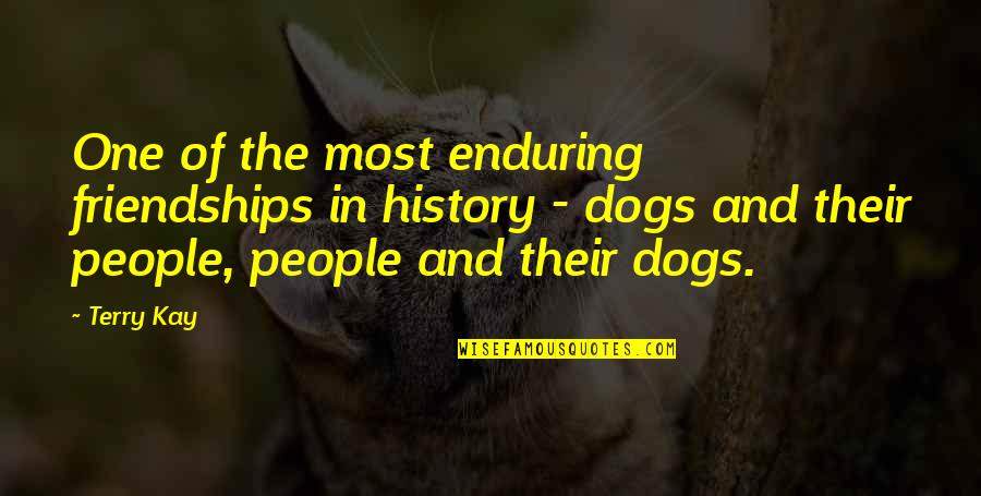 Dog People Quotes By Terry Kay: One of the most enduring friendships in history Dog People Quotes By Terry Kay: One of the most enduring friendships in history