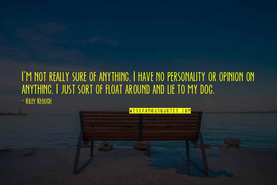 Dog Personality Quotes By Riley Keough: I'm not really sure of anything. I have Dog Personality Quotes By Riley Keough: I'm not really sure of anything. I have