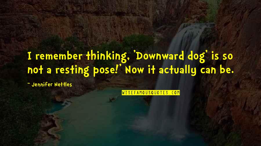 Dog Pose Quotes By Jennifer Nettles: I remember thinking, 'Downward dog' is so not