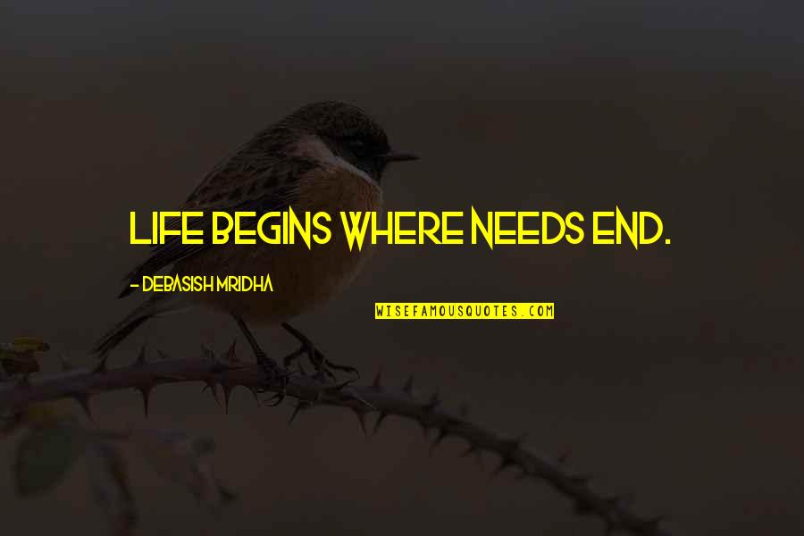 Dog Probably Benign Quotes By Debasish Mridha: Life begins where needs end. Dog Probably Benign Quotes By Debasish Mridha: Life begins where needs end.