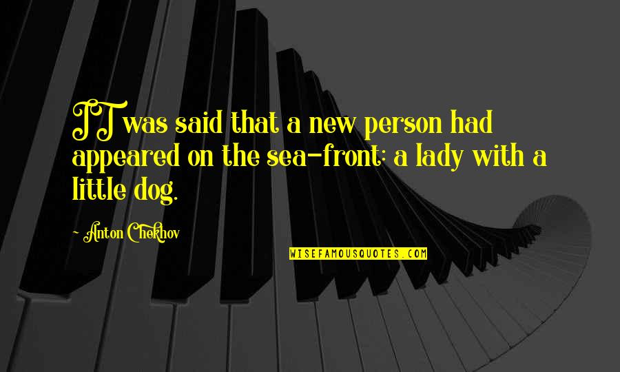 Dog Quotes By Anton Chekhov: IT was said that a new person had