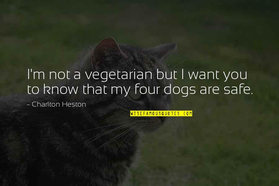 Dog Quotes By Charlton Heston: I'm not a vegetarian but I want you