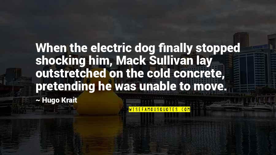 Dog Quotes By Hugo Krait: When the electric dog finally stopped shocking him,