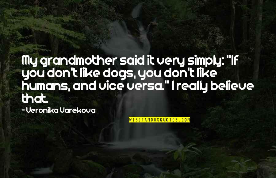 Dog Quotes By Veronika Varekova: My grandmother said it very simply: "If you