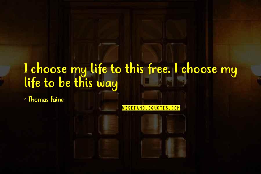 Dog Rejuvenate Quotes By Thomas Paine: I choose my life to this free. I