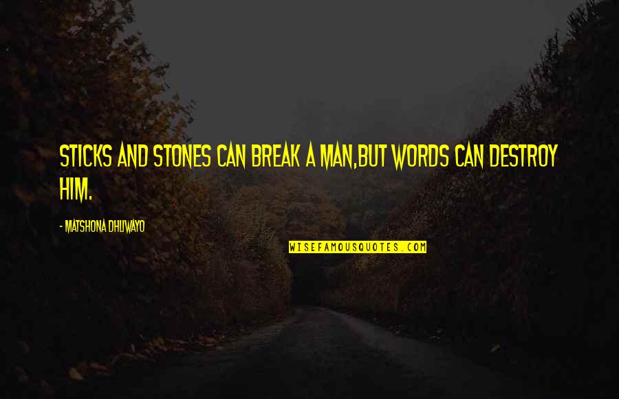 Dog Related Birthday Quotes By Matshona Dhliwayo: Sticks and stones can break a man,but words