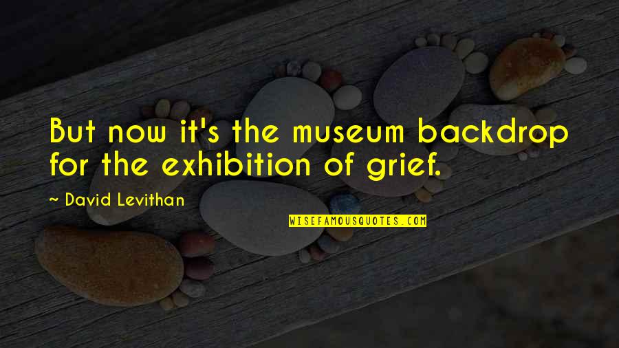 Dog Remembrance Quotes By David Levithan: But now it's the museum backdrop for the
