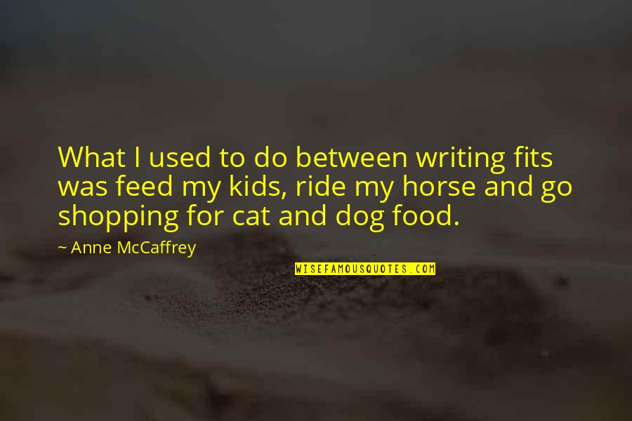 Dog Ride Quotes By Anne McCaffrey: What I used to do between writing fits