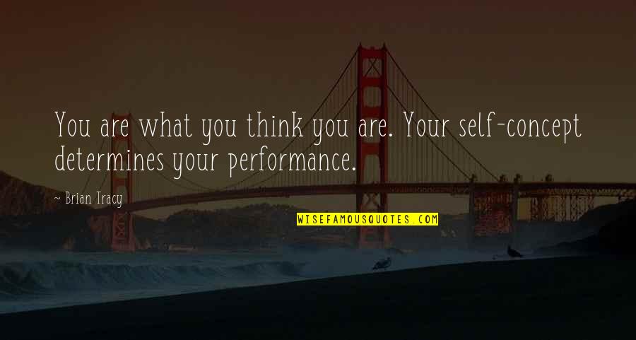 Dog Ride Quotes By Brian Tracy: You are what you think you are. Your