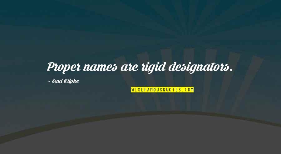 Dog Rules Quotes By Saul Kripke: Proper names are rigid designators.