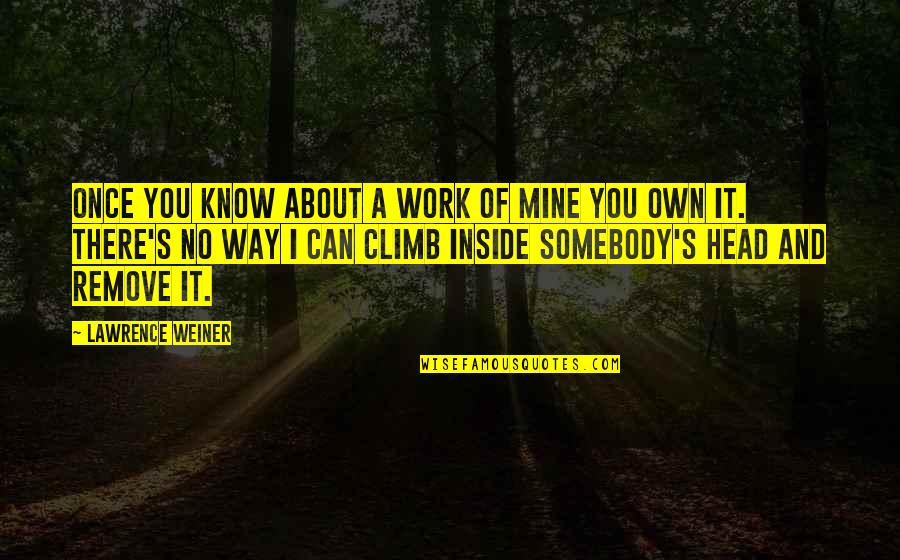 Dog Run Quotes By Lawrence Weiner: Once you know about a work of mine Dog Run Quotes By Lawrence Weiner: Once you know about a work of mine