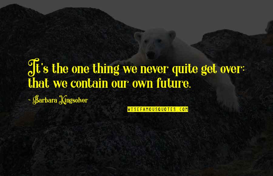 Dog Runner Quotes By Barbara Kingsolver: It's the one thing we never quite get Dog Runner Quotes By Barbara Kingsolver: It's the one thing we never quite get