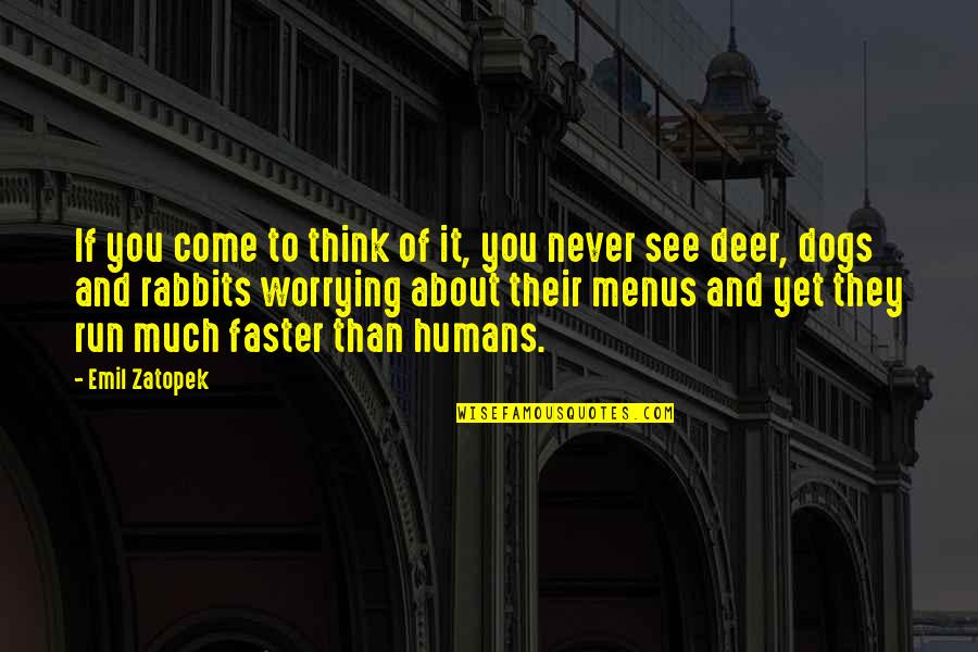 Dog Running Quotes By Emil Zatopek: If you come to think of it, you Dog Running Quotes By Emil Zatopek: If you come to think of it, you