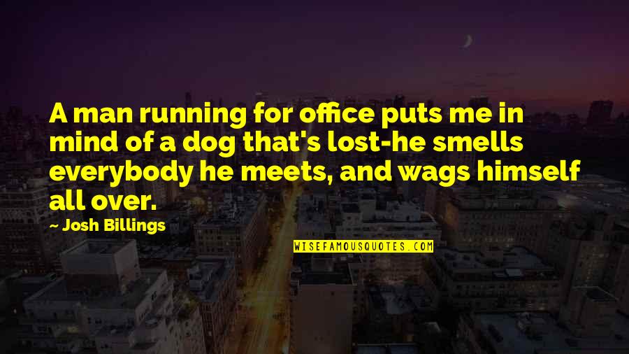Dog Running Quotes By Josh Billings: A man running for office puts me in Dog Running Quotes By Josh Billings: A man running for office puts me in