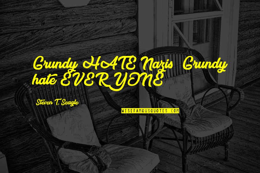 Dog Sayings And Quotes By Steven T. Seagle: Grundy HATE Nazis! Grundy hate EVERYONE! Dog Sayings And Quotes By Steven T. Seagle: Grundy HATE Nazis! Grundy hate EVERYONE!