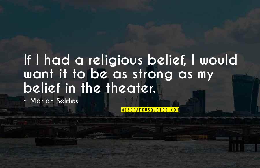 Dog Sayings Quotes By Marian Seldes: If I had a religious belief, I would