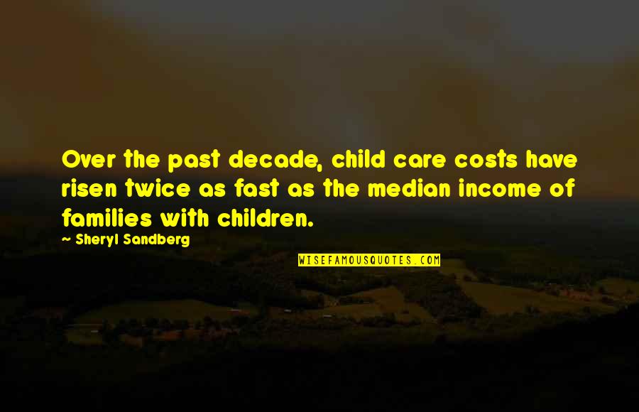 Dog Shadow Quotes By Sheryl Sandberg: Over the past decade, child care costs have Dog Shadow Quotes By Sheryl Sandberg: Over the past decade, child care costs have