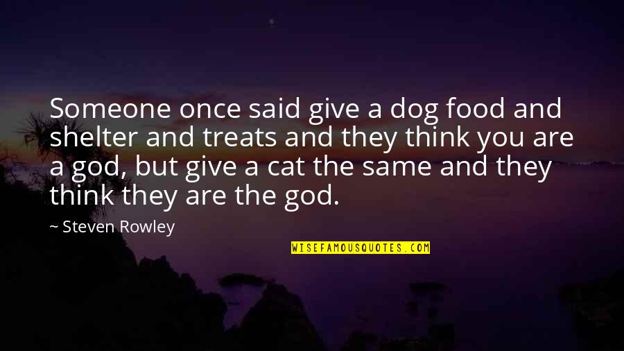 Dog Shelter Quotes By Steven Rowley: Someone once said give a dog food and