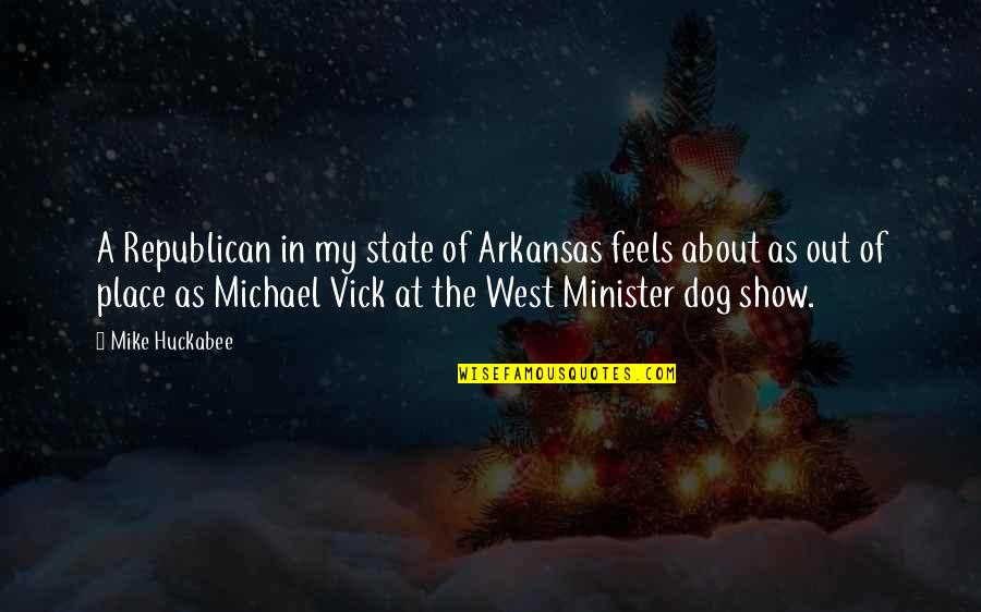 Dog Show Quotes By Mike Huckabee: A Republican in my state of Arkansas feels