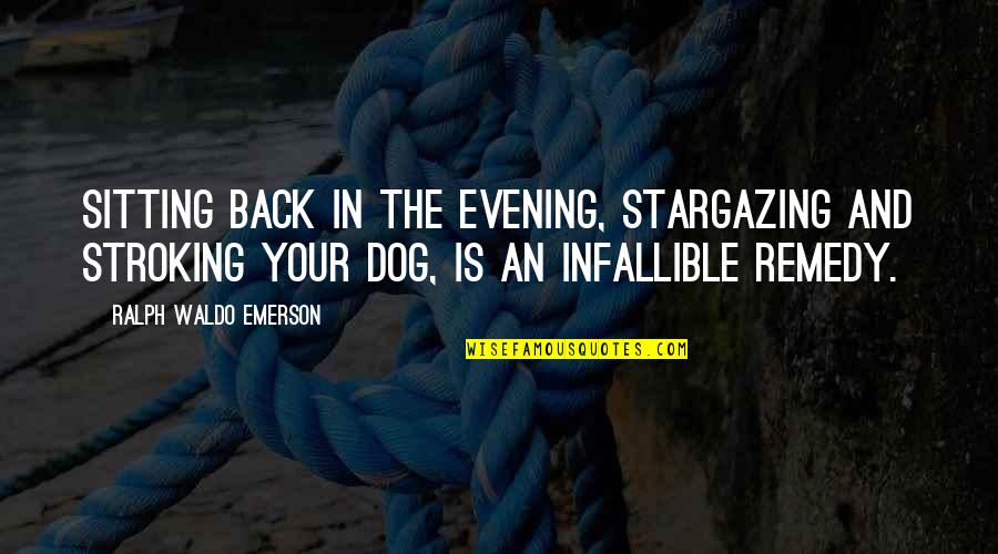 Dog Sitting Quotes By Ralph Waldo Emerson: Sitting back in the evening, stargazing and stroking