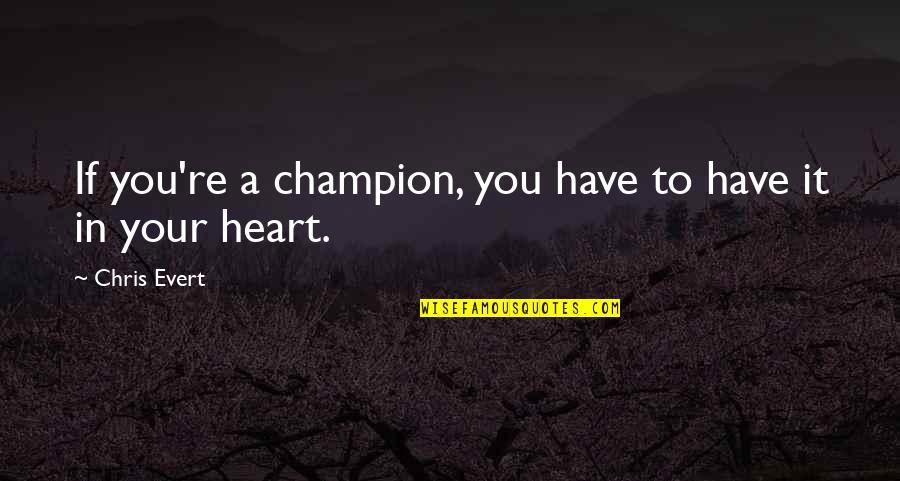 Dog Skeleton Bone Quotes By Chris Evert: If you're a champion, you have to have Dog Skeleton Bone Quotes By Chris Evert: If you're a champion, you have to have