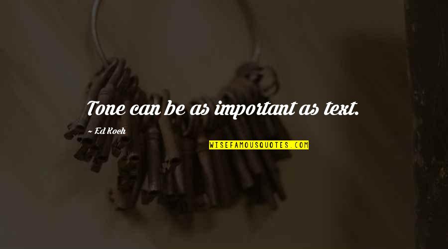 Dog Skeleton Bone Quotes By Ed Koch: Tone can be as important as text. Dog Skeleton Bone Quotes By Ed Koch: Tone can be as important as text.