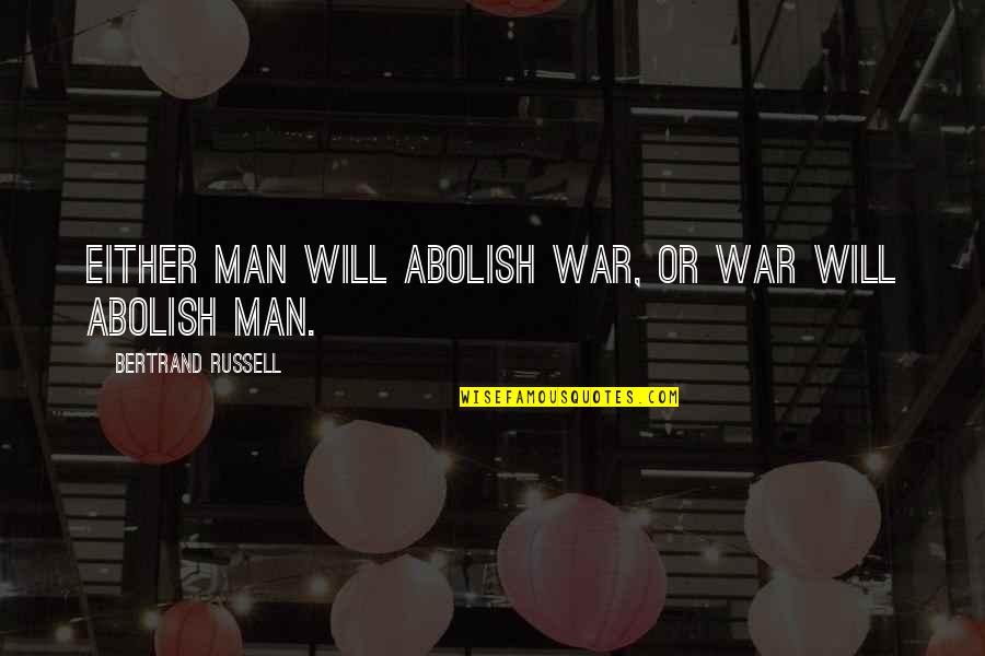 Dog Sled Quotes By Bertrand Russell: Either man will abolish war, or war will