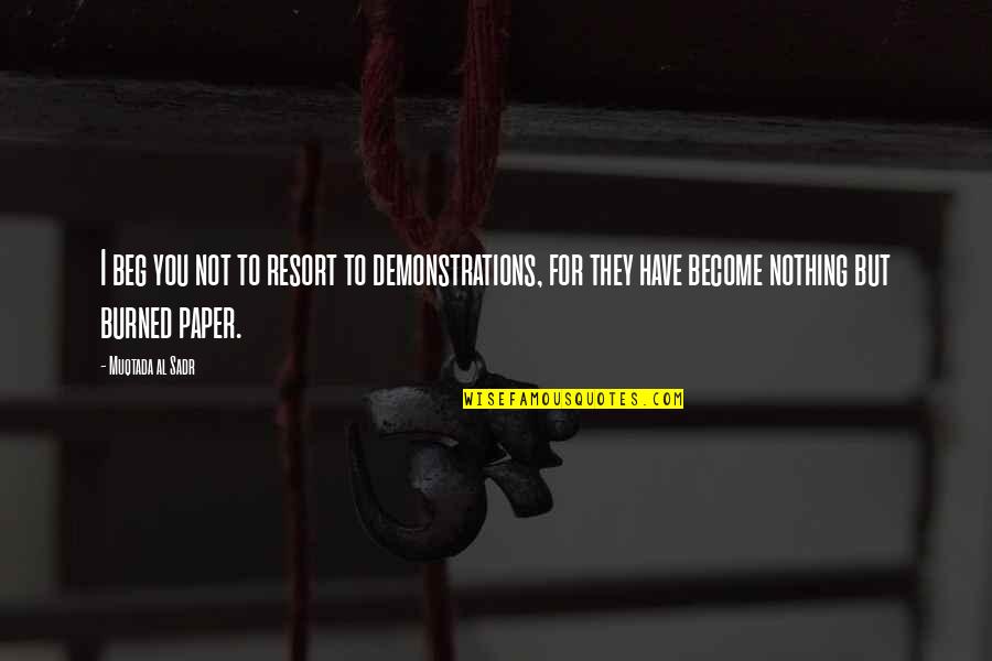 Dog Sleds For Sale Quotes By Muqtada Al Sadr: I beg you not to resort to demonstrations, Dog Sleds For Sale Quotes By Muqtada Al Sadr: I beg you not to resort to demonstrations,