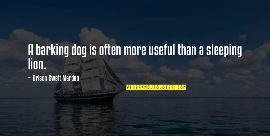 Dog Sleeping Quotes By Orison Swett Marden: A barking dog is often more useful than