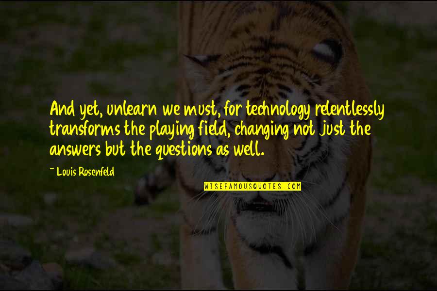 Dog Star Wars Quotes By Louis Rosenfeld: And yet, unlearn we must, for technology relentlessly Dog Star Wars Quotes By Louis Rosenfeld: And yet, unlearn we must, for technology relentlessly