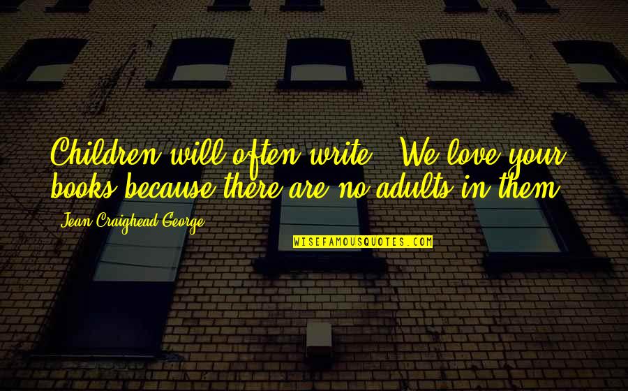 Dog Stray Quotes By Jean Craighead George: Children will often write, 'We love your books Dog Stray Quotes By Jean Craighead George: Children will often write, 'We love your books