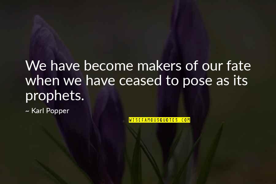Dog Stress Reliever Quotes By Karl Popper: We have become makers of our fate when
