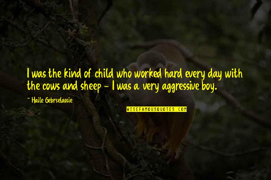 Dog Symbolic Quotes By Haile Gebrselassie: I was the kind of child who worked Dog Symbolic Quotes By Haile Gebrselassie: I was the kind of child who worked
