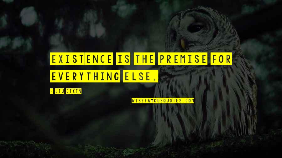 Dog Symbolic Quotes By Liu Cixin: Existence is the premise for everything else. Dog Symbolic Quotes By Liu Cixin: Existence is the premise for everything else.