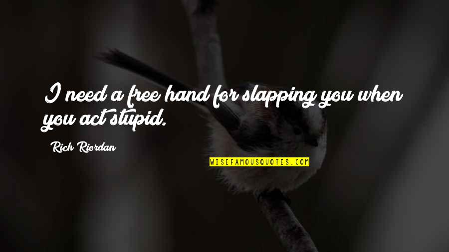 Dog Symbolic Quotes By Rick Riordan: I need a free hand for slapping you Dog Symbolic Quotes By Rick Riordan: I need a free hand for slapping you