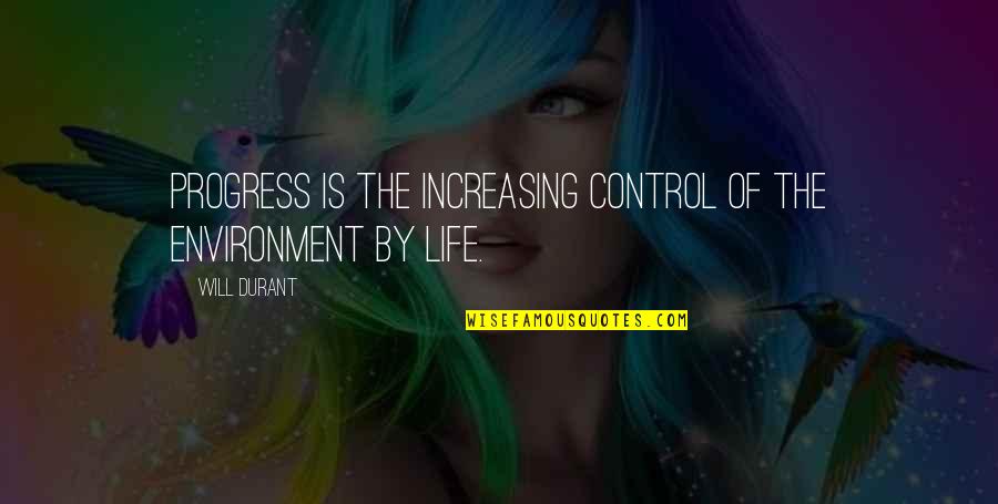 Dog Symbolic Quotes By Will Durant: Progress is the increasing control of the environment