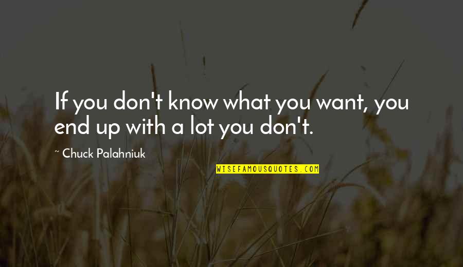 Dog Tags Quotes By Chuck Palahniuk: If you don't know what you want, you