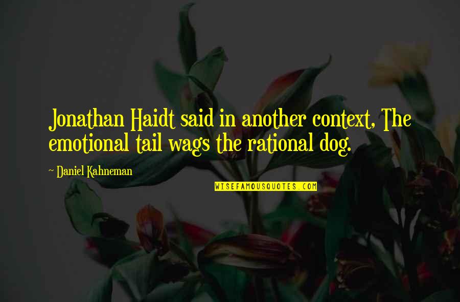 Dog Tail Quotes By Daniel Kahneman: Jonathan Haidt said in another context, The emotional