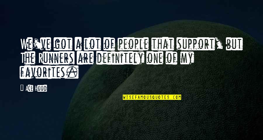 Dog Team Names Quotes By Ace Hood: We've got a lot of people that support,