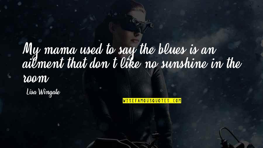 Dog That Barks Quotes By Lisa Wingate: My mama used to say the blues is