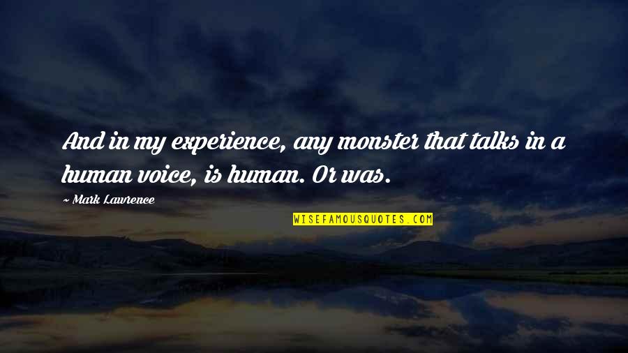 Dog True Love Quotes By Mark Lawrence: And in my experience, any monster that talks