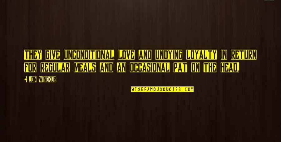 Dog Unconditional Love Quotes By Jon Winokur: They give unconditional love and undying loyalty in