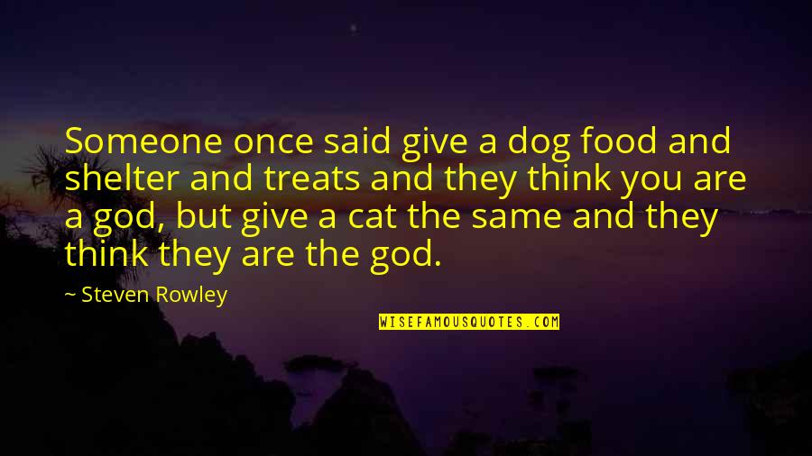 Dog Vs Cat Quotes By Steven Rowley: Someone once said give a dog food and