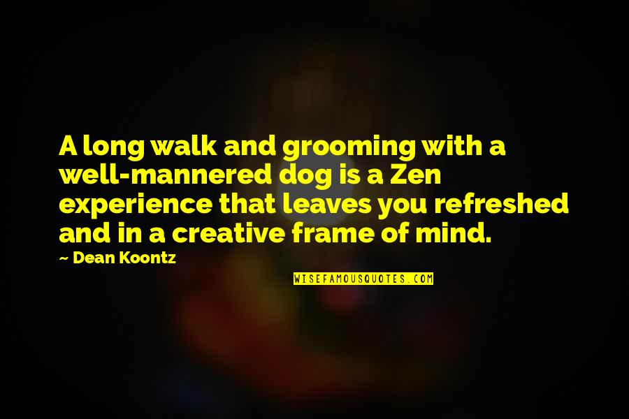 Dog Walk Quotes By Dean Koontz: A long walk and grooming with a well-mannered