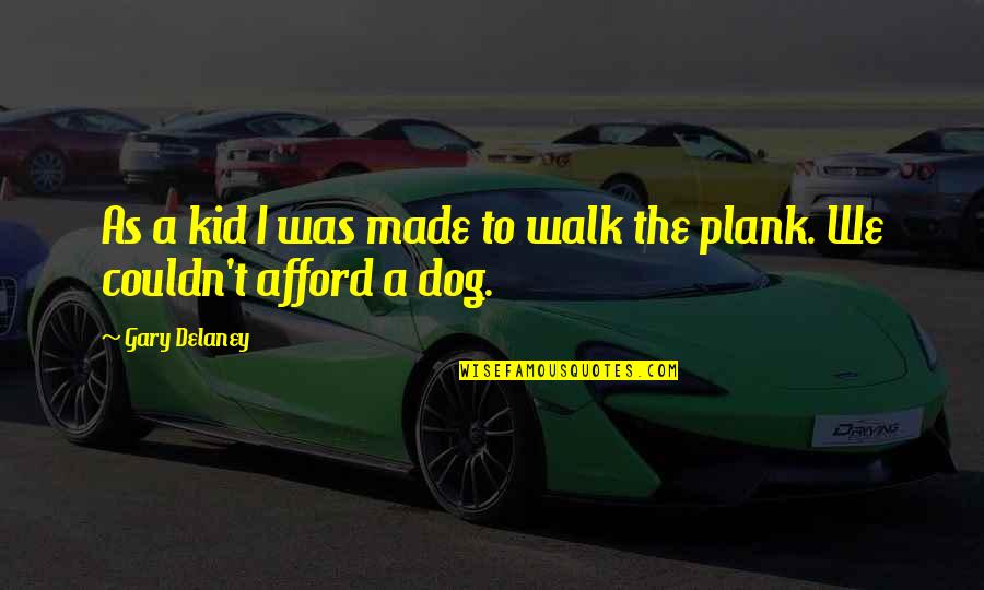 Dog Walk Quotes By Gary Delaney: As a kid I was made to walk